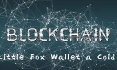 Is the Little Fox Wallet a Cold Wallet?