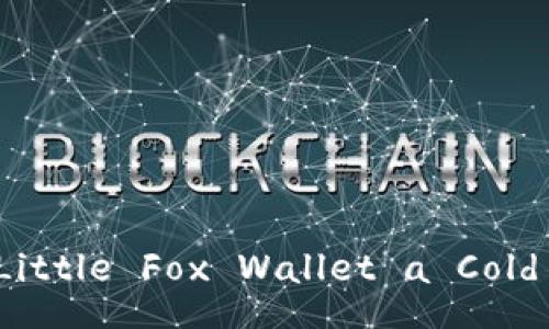 Is the Little Fox Wallet a Cold Wallet?