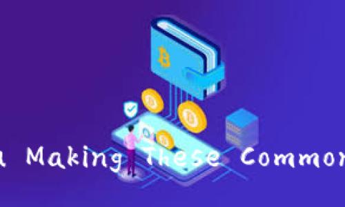 Unlocking the Secrets: Are You Making These Common MetaMask Security Mistakes?