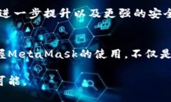 jiaoti如何安全、顺畅地使用MetaMask：解锁数字资产